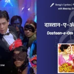 om-shanti-om-2007-Dastaan-e-Om-Shanti-Om-Lyrics